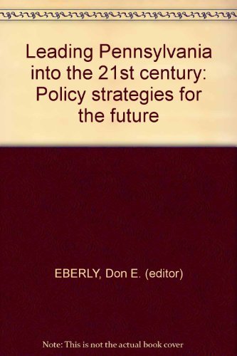Beispielbild fr Leading Pennsylvania into the 21st century: Policy strategies for the future zum Verkauf von Midtown Scholar Bookstore