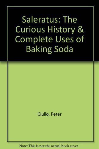 Stock image for Saleratus: The Curious History and Complete Uses of Baking Soda for sale by ThriftBooks-Atlanta