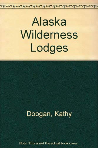 9780962607127: Alaska Wilderness Lodges