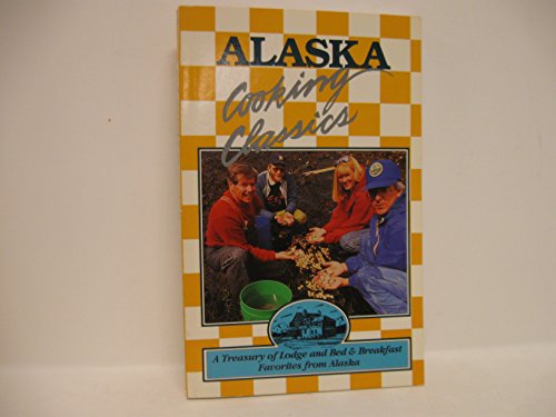 Beispielbild fr Alaska Cooking Classics: A Treasury of Lodge and Bed & Breakfast Favorite Recipes zum Verkauf von SecondSale