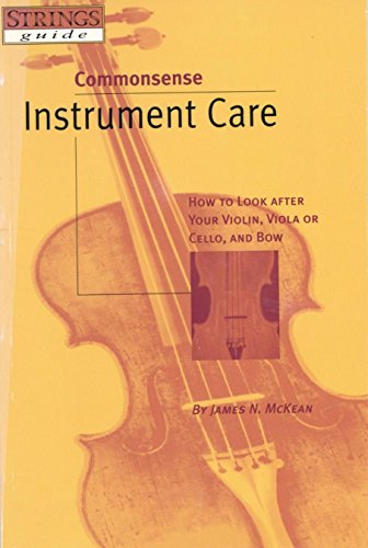 Stock image for Commonsense Instrument Care: How to Look After Your Violin, Viola or Cello, and Bow for sale by HPB Inc.
