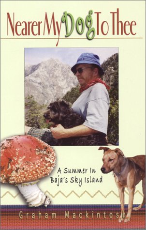 Stock image for Nearer My Dog To Thee: A Summer In Baja's Sky Island for sale by ThriftBooks-Atlanta