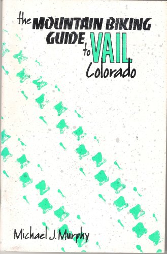 Imagen de archivo de The Mountain Biking Guide to Vail, Colorado a la venta por Keeper of the Page