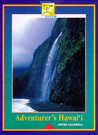 Adventurer's Hawai'i: Photographic Glimpses of the Hawaiian Islands As Seen by the Hiker, kayaker...