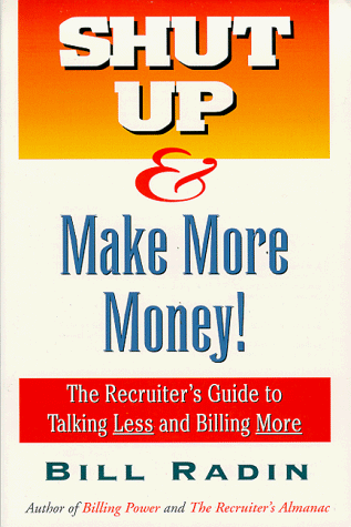 Imagen de archivo de Shut Up & Make More Money! : The Recruiter's Guide To Talking Less and Billing More a la venta por Gulf Coast Books
