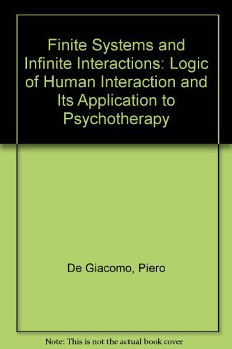 Imagen de archivo de Finite Systems and Infinite Interactions: The Logic of Human Interaction and Its Application to Psychotherapy a la venta por medimops