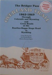 The Bridger Pass Overland-Trail, 1862-1869: Through Colorado and Wyoming and Cross Roads at the R...