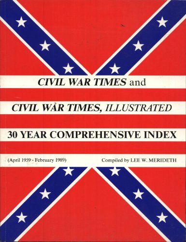 9780962623707: Civil War Times and Civil War Times Illustrated: 30 Year Comprehensive Index April 1959-February 1989