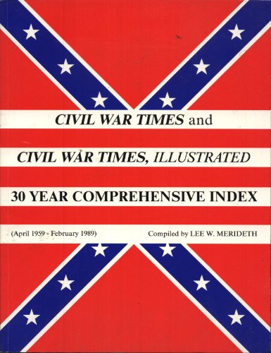 9780962623707: "Civil War Times" and "Civil War Times Illustrated": 30 Year Comprehensive Index, April 1959 - February 1989