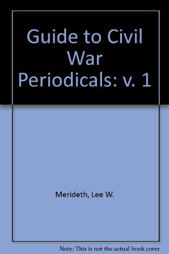 Stock image for GUIDE TO CIVIL WAR PERIODICALS: VOLUME I, 1991 - THE COMPLETE INDEX TO SIX POPULAR CIVIL WAR MAGAZINES for sale by HPB Inc.