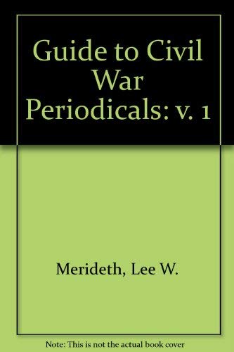 9780962623721: Guide to Civil War Periodicals: v. 1