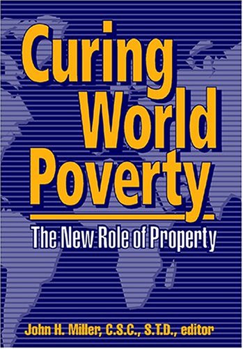 Stock image for Curing World Poverty: The New Role of Property for sale by Half Price Books Inc.