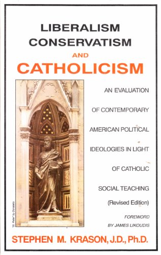 Stock image for Liberalism, conservatism, and Catholicism: An evaluation of contemporary American political ideologies in light of Catholic social teaching for sale by Better World Books