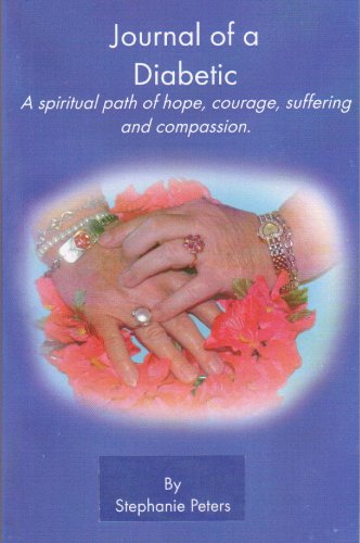 Journal of a Diabetic: A Spiritual Path of Hope, Courage, Suffering and Compasion (9780962627972) by Stephanie True Peters