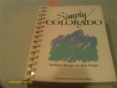 9780962633713: Simply Colorado, Nutritious Recipes for Busy People