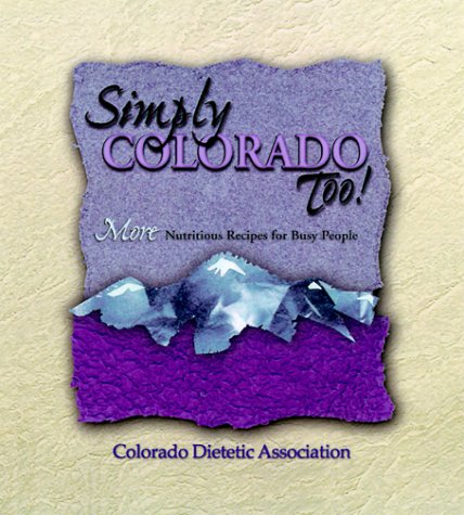 Stock image for Simply Colorado Too!, More Nutritious Recipes for Busy People for sale by Your Online Bookstore