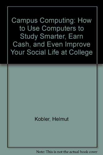 Beispielbild fr Campus Computing: How to Use Computers to Study Smarter, Earn Cash, and Even Improve Your Social Life at College zum Verkauf von Kennys Bookstore