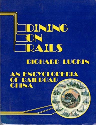 Imagen de archivo de Dining on Rails: An Encyclopedia of Railroad China (Second Edition) a la venta por Madrona Books