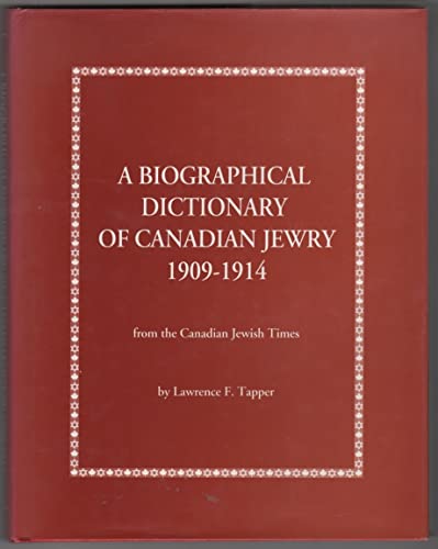 A Biographical Dictionary of Canadian Jewry, 1909-1914; From the Canadian Jewish Times