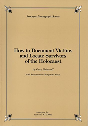 Stock image for How to Document Victims and Locate Survivors of the Holocaust: Documenting Victims, Locating Survivors (Avotaynu Monograph) for sale by WorldofBooks