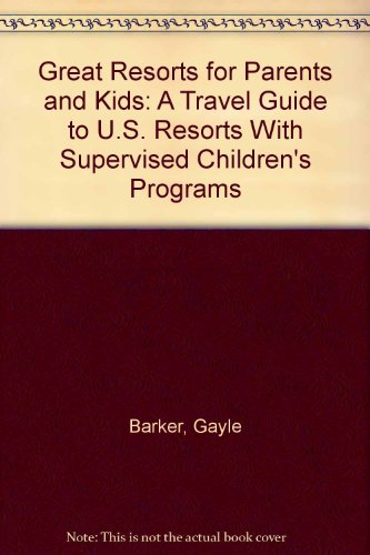 Stock image for Great Resorts for Parents and Kids: A Travel Guide to U.S. Resorts With Supervised Children's Programs for sale by The Yard Sale Store