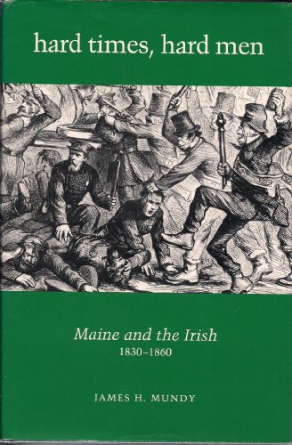 Stock image for Hard Times, Hard Men: Maine and the Irish, 1830-1860 for sale by ThriftBooks-Atlanta