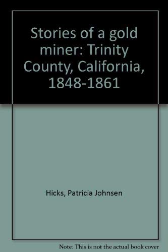 Stock image for Stories of a Gold Miner: Trinity County, California, 1848-1861 for sale by Time Tested Books
