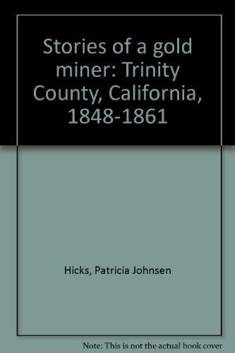 Stories of a Gold Miner: Trinity County, California, 1848-1861