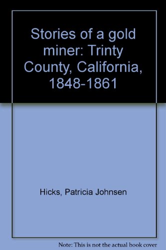 Stock image for Stories of a gold miner: Trinty County, California, 1848-1861 for sale by Tin Can Mailman, Arcata
