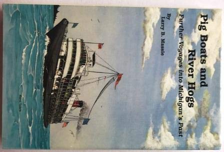 Beispielbild fr Pig Boats and River Hogs : Further Voyages into Michigan's Past zum Verkauf von Better World Books