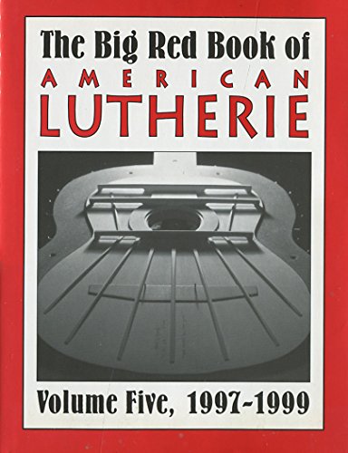 The Big Red Book of American Lutherie, Volume Five: 1997-1999