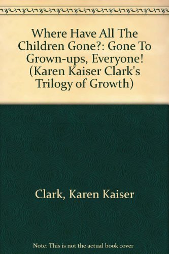 Imagen de archivo de Where Have All the Children Gone? Gone to Grown Ups Everyone! a la venta por Better World Books