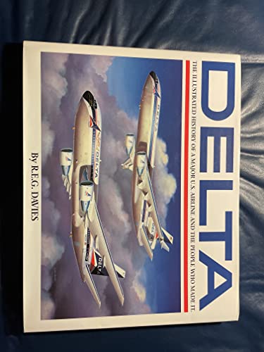 Imagen de archivo de Delta: The Illustrated History of a Major Airline and the People Who Made It a la venta por M & M Books