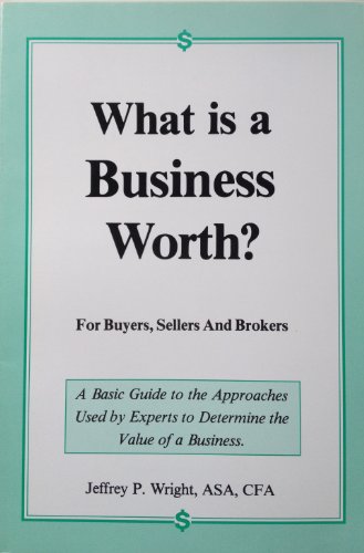 Imagen de archivo de What Is a Business Worth: For Buyers, Sellers and Brokers a la venta por SecondSale
