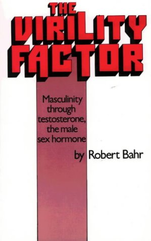 Stock image for The Virility Factor: Masculinity Through Testosterone, the Male Sex Hormone for sale by Half Price Books Inc.