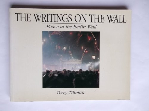 The Writings on the Wall: Peace at the Berlin Wall (9780962655104) by Tillman, Terry