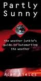 Stock image for Partly Sunny: The Weather Junkie's Guide to Outsmarting the Weather for sale by SecondSale