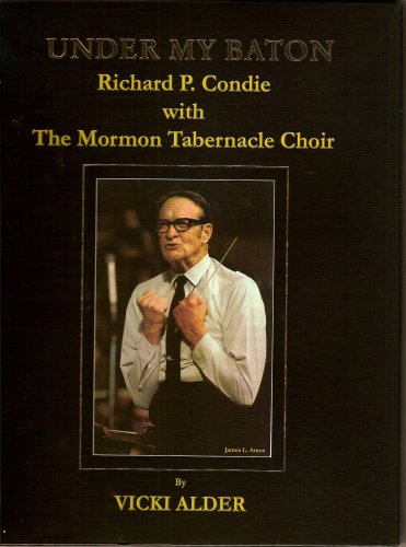 Stock image for Under My Baton: Richard P. Condie with the Mormon Tabernacle Choir for sale by -OnTimeBooks-