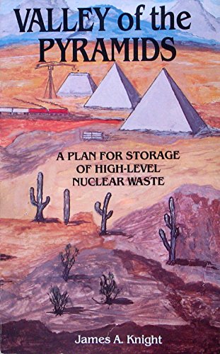 Valley of the pyramids: A plan for storage of high-level nuclear waste (9780962660306) by Knight, James A