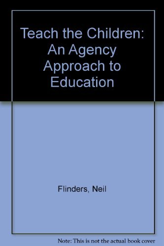 Stock image for Teach the Children: An Agency Approach to Education for sale by ThriftBooks-Dallas