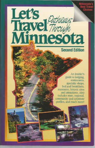 Beispielbild fr Let's Travel Pathways Through Minnesota An Insider's Guide to Lodging, Specialty Shops, Restaurants, Bed & Breakfasts, Museums Historic Sites and Attractions. Also Includes State, Regional, Community and Corporate Profiles, and Much More! zum Verkauf von Virtuous Volumes et al.