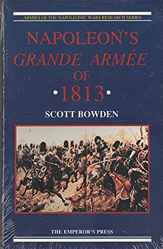 9780962665516: Napoleon's Grande Armee of 1813 (Armies of the Napoleonic Wars Research Series)