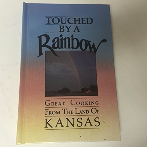 Stock image for Touched by a Rainbow: Great Cooking from the Land of Kansas for sale by Once Upon A Time Books
