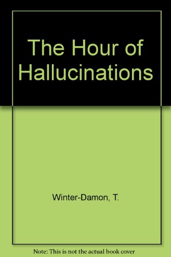 The Hour of Hallucinations (9780962670831) by Winter-Damon, T.