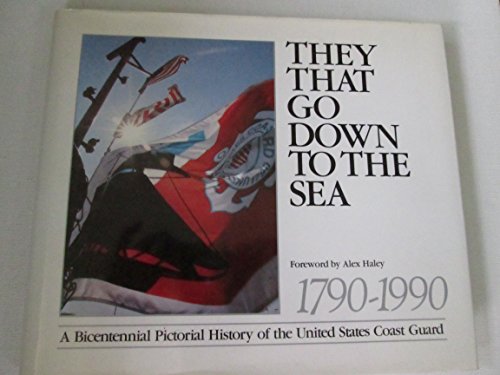 Stock image for They That Go Down to the Sea: A Bicentennial Pictorial History of the United States Coast Guard - 1790-1990 for sale by Jeff Stark