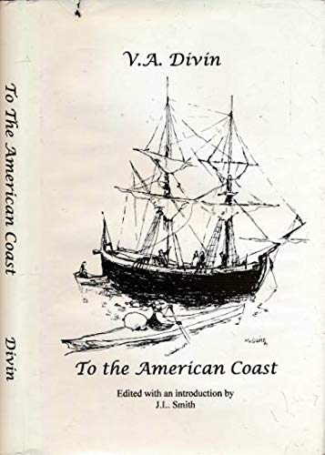 Stock image for To the American Coast: The Voyages and Explorations of M.S. Gvozdev, the Discoverer of Northwestern America for sale by gigabooks