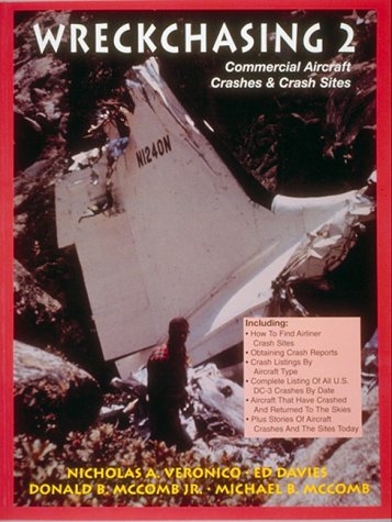 Wreck Chasing 2: Commercial Aircraft Crashes & Crash Sites (9780962673030) by Nicholas A. Veronico; Ed Davies; Donald B. McComb Jr.; Michael B. McComb