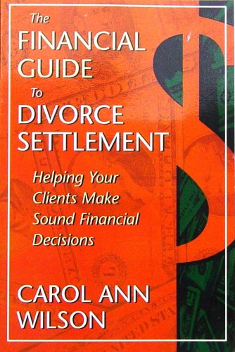 Stock image for The Financial Guide to Divorce Settlement Helping Your Clients Make Sound Financial Decisions for sale by SecondSale
