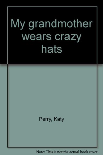 My grandmother wears crazy hats (9780962682346) by Perry, Katy