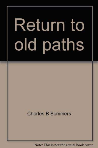 Imagen de archivo de Return to old paths: The ministry of Charles Spurgeon Summers a la venta por Wonder Book